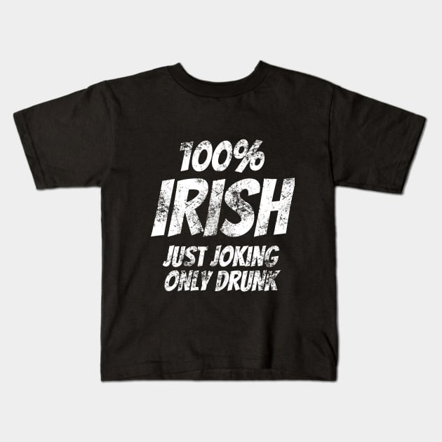 Funny 100% Irish St Patrick's Day Distressed Joke T-Shirt Kids T-Shirt by warpartdesignstudio